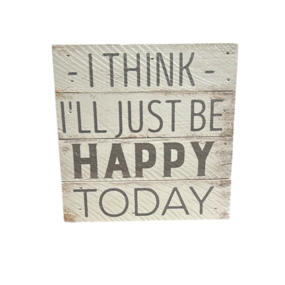 Wooden Sign I Think I’ll Just Be Happy Today Decor Box